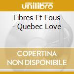 Libres Et Fous - Quebec Love cd