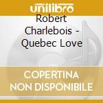Robert Charlebois - Quebec Love cd