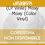 (LP Vinile) Moxy - Moxy (Color Vinyl) lp vinile