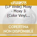 (LP Vinile) Moxy - Moxy Ii (Color Vinyl 180G) lp vinile
