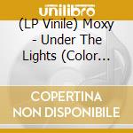 (LP Vinile) Moxy - Under The Lights (Color Vinyl 180G) lp vinile