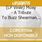 (LP Vinile) Moxy - A Tribute To Buzz Shearman (Color Vinyl 180G) lp vinile