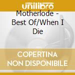 Motherlode - Best Of/When I Die cd