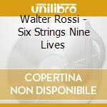 Walter Rossi - Six Strings Nine Lives