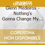 Glenn Medeiros - Nothing's Gonna Change My Love For You cd musicale di Glen Medeiros