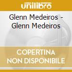 Glenn Medeiros - Glenn Medeiros cd musicale di MEDEIROS GLENN