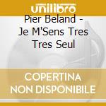 Pier Beland - Je M'Sens Tres Tres Seul