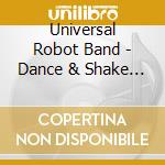 Universal Robot Band - Dance & Shake Your Tambourine cd musicale di Universal Robot Band