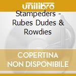 Stampeders - Rubes Dudes & Rowdies cd