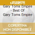 Gary Toms Empire - Best Of Gary Toms Empire cd
