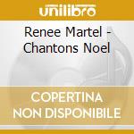 Renee Martel - Chantons Noel cd musicale di Renee Martel