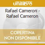 Rafael Cameron - Rafael Cameron cd musicale di Rafael Cameron