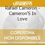 Rafael Cameron - Cameron'S In Love cd musicale di Rafael Cameron