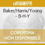 Baker/Harris/Young - B-H-Y cd musicale di Baker/Harris/Young