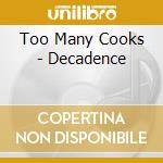 Too Many Cooks - Decadence cd musicale di Too Many Cooks