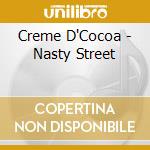 Creme D'Cocoa - Nasty Street cd