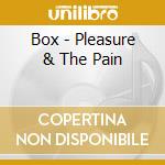 Box - Pleasure & The Pain cd musicale di Box