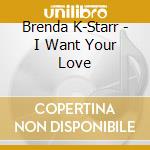 Brenda K-Starr - I Want Your Love cd