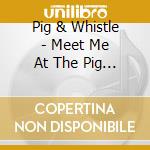 Pig & Whistle - Meet Me At The Pig & Whistle cd