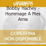 Bobby Hachey - Hommage A Mes Amis cd musicale