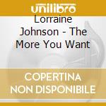 Lorraine Johnson - The More You Want cd