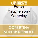 Fraser Macpherson - Someday cd