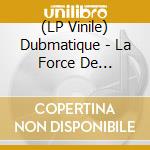 (LP Vinile) Dubmatique - La Force De Comprendre (Rsd Black Friday 2023) vinile