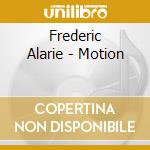 Frederic Alarie - Motion cd musicale di Frederic Alarie