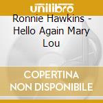 Ronnie Hawkins - Hello Again Mary Lou cd musicale di Ronnie Hawkins