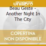 Beau Geste - Another Night In The City cd
