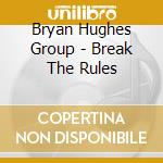 Bryan Hughes Group - Break The Rules cd