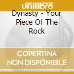 Dynasty - Your Piece Of The Rock cd musicale di Dynasty