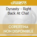 Dynasty - Right Back At Cha! cd musicale di Dynasty