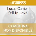 Lucas Carrie - Still In Love cd musicale di Lucas Carrie