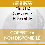Martine Chevrier - Ensemble cd musicale di Martine Chevrier