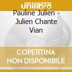 Pauline Julien - Julien Chante Vian cd musicale di Pauline Julien