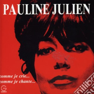 Pauline Julien - Comme Je Crie Comme Je Chante cd musicale di Pauline Julien