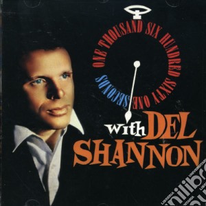 Del Shannon - One Thousand Six Hundred Sixty One Seconds cd musicale di Del Shannon