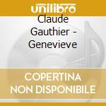Claude Gauthier - Genevieve cd musicale