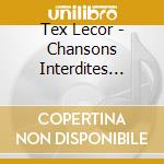 Tex Lecor - Chansons Interdites... cd musicale di Tex Lecor