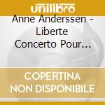 Anne Anderssen - Liberte Concerto Pour Une Vie cd musicale