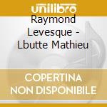 Raymond Levesque - Lbutte Mathieu cd