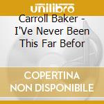 Carroll Baker - I'Ve Never Been This Far Befor