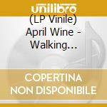 (LP Vinile) April Wine - Walking Through Fire (Color Vinyl 180G) lp vinile