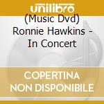 (Music Dvd) Ronnie Hawkins - In Concert cd