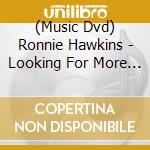 (Music Dvd) Ronnie Hawkins - Looking For More Good Times cd