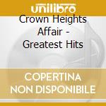 Crown Heights Affair - Greatest Hits cd musicale di Crown heights affair