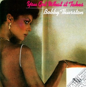 Bobby Thurston - You Got What It Takes cd musicale di Bobby Thurston