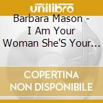 Barbara Mason - I Am Your Woman She'S Your Wife cd musicale di Barbara Mason