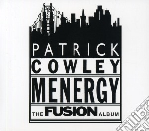 Patrick Cowley - Menergy: The Fusion Album cd musicale di COWLEY PATRICK